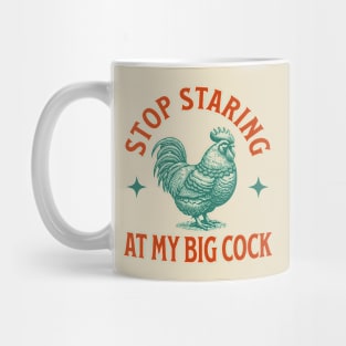 Stop Staring At My Big Cock Mug